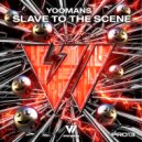 YOOMANS - Slave To The Scene (Original Mix)