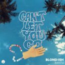 BLOND:ISH & Bantu - Can't Let You Go