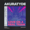 Akuratyde - Love On A Real Train VIP ()