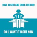 Dave Austin & Chris Cre8tor - Do you Want It Right Now (Extended Mix)