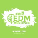 Hard EDM Workout - Almost Love (Workout Mix Edit 140 bpm)