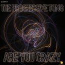 The Progressive Tong - Are You Crazy (Original Mix)