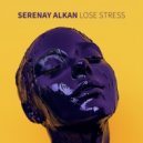Serenay Alkan - Lose Stress (Original Mix)