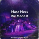 Maxx Moss - We Made It (Original Mix)