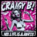 Craigy B! - My Life Is A Party