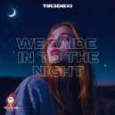 TIR3DBXI - WE FADE INTO THE NIGHT (Extended Mix)