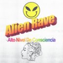 Alien Rave - Alto Nivel De Consciencia (Original Mix)