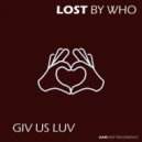 Lost By Who - Giv Us Luv (Original Mix)