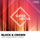 Block & Crown - Get Your Sexy Thing (Original Mix)