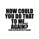 There Is No One But Me feat. BLKPND - HOW COULD YOU DO THAT TO ME... AGAIN? (Romeo\'s Fault Real 80s Remix)