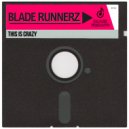Blade Runnerz - This Is Crazy (Extended Mix)