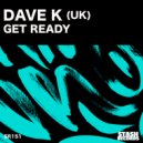Dave K (UK) - Get Ready (Original Mix)