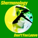 Shermanology - Don\'t You Leave (Extended Mix)