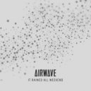 Airwave - It Rained All Weekend