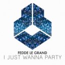 Fedde Le Grand - I Just Wanna Party