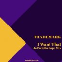 Trademark - I want that (Jo Paciello Dope Mix)