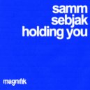 Samm (BE) & Sebjak - Holding You (Original Mix)