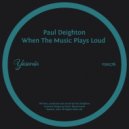 Paul Deighton - When The Music Plays Loud