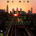 DJ Kie - Let\'s Make It Right (Original Mix)
