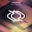Victor Iks - Don`t You Cry (Original Mix)