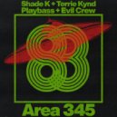 Shade K, Terrie Kynd, Playbass & Evil Crew - Area 345 (Original Mix)
