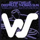 Adam Twelve, Deeprule, Thomas Sun - Turn Off The Lights (Puristick) (Radio Mix)