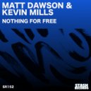 Matt Dawson & Kevin Mills - Nothings For Free (Original Mix)