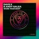 Dave K (UK) & Andy Galea - Work Your Body (Original Mix)