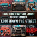 Eddie Craig, Matt Jam Lamont pres. JAMMED - Lock Down The Street (Original Mix)