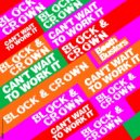 Block & Crown - Can't Wait To Work It