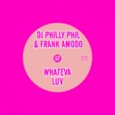 DJ Philly Phil & Frank Amodo - Whateva Luv