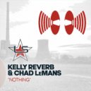 Kelly Reverb, Chad LeMans - Nothing (Radio Edit)