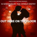 DJ General Slam Feat. Donald Sheffey - Out Here On The Floor (DJ General Slam Dubmental Mix)