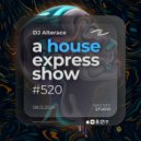 Alterace - A House Express Show #520 ()