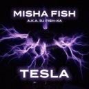 MISHA FISH a.k.a. DJ Fish-Ka - Tesla ()