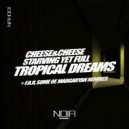 Starving Yet Full, Cheese & Cheese - Tropical Dreams (Margaryan Remix)