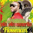 FlowMan - Ola Ola Sénorita