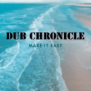 Dub Chronicle - Make it Easy (Original Mix)