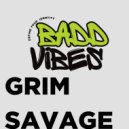 Grim Savage - Badd Vibes ()
