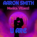 Aaron Smith Ft. Monica Villacci - U Are (Extended Mix)