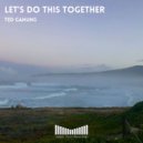 Ted Ganung - Let's Do This Together