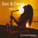 Dj Andrey Astratov - Sax & Deep vol.1 ()