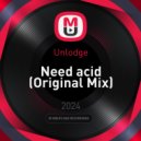 Unlodge - Need acid (Original Mix)