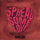 Spacho - Spread Some LOVE