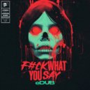 eDUB - Fuck What You Say (Original Mix)