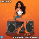 Orter B - Change Your Mind