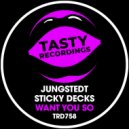 Jungstedt & Sticky Decks - Want You So