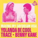 Yolanda Be Cool & Trace (UZ) & Benny Kane - Making My Daydream Real