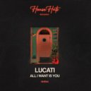 Lucati - All I Want Is You ()
