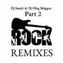 Dj Sandr f. Dj Oleg Skipper - Rock Remixes 2 (Club Mix)